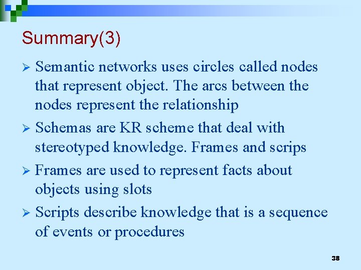 Summary(3) Semantic networks uses circles called nodes that represent object. The arcs between the