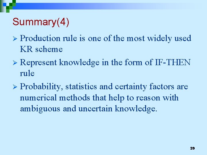Summary(4) Production rule is one of the most widely used KR scheme Ø Represent