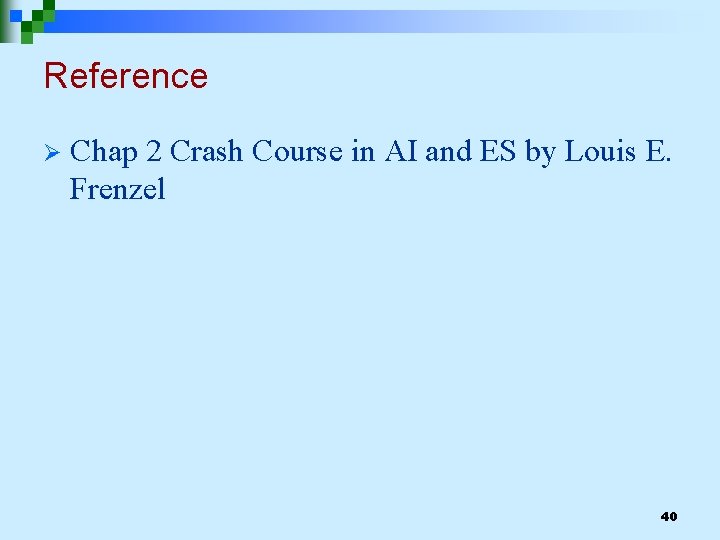 Reference Ø Chap 2 Crash Course in AI and ES by Louis E. Frenzel