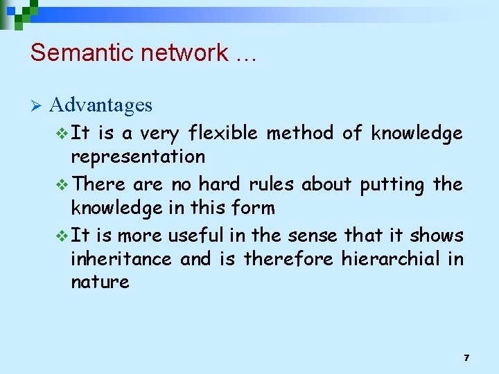 Semantic network … Ø Advantages v It is a very flexible method of knowledge