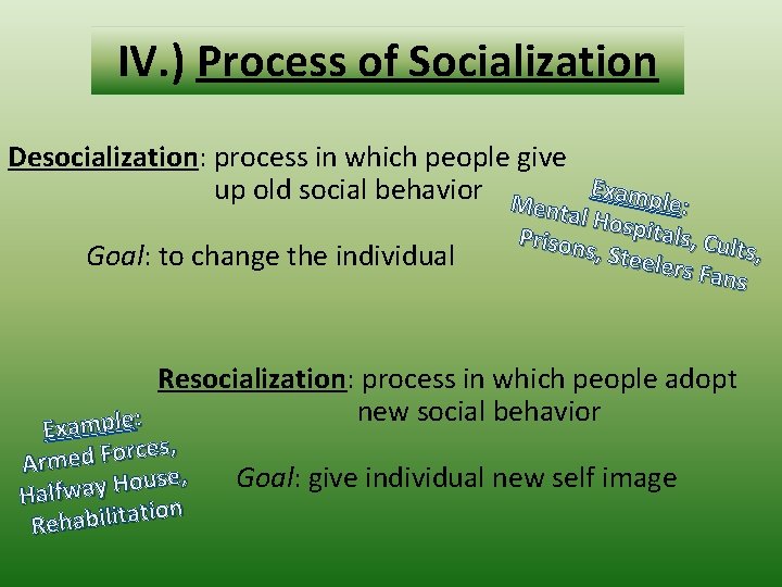IV. ) Process of Socialization Desocialization: process in which people give Examp up old