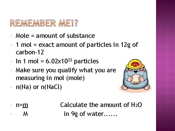  Mole = amount of substance 1 mol = exact amount of particles in