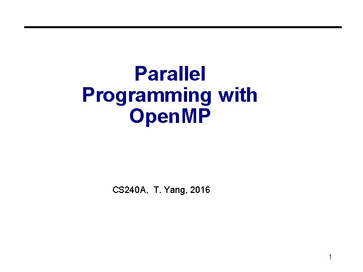 Parallel Programming with Open. MP CS 240 A, T. Yang, 2016 1 