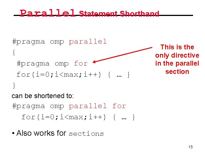 Parallel Statement Shorthand #pragma omp parallel { #pragma omp for(i=0; i<max; i++) { …