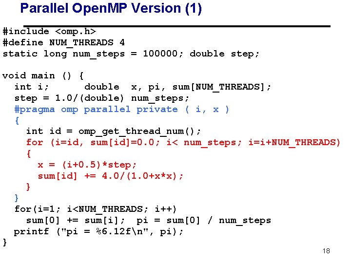 Parallel Open. MP Version (1) #include <omp. h> #define NUM_THREADS 4 static long num_steps