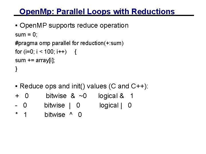 Open. Mp: Parallel Loops with Reductions • Open. MP supports reduce operation sum =