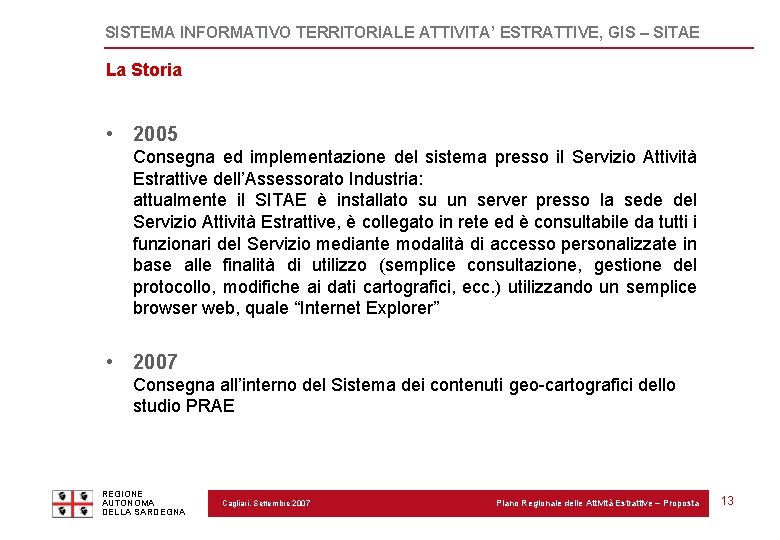 SISTEMA INFORMATIVO TERRITORIALE ATTIVITA’ ESTRATTIVE, GIS – SITAE La Storia • 2005 Consegna ed