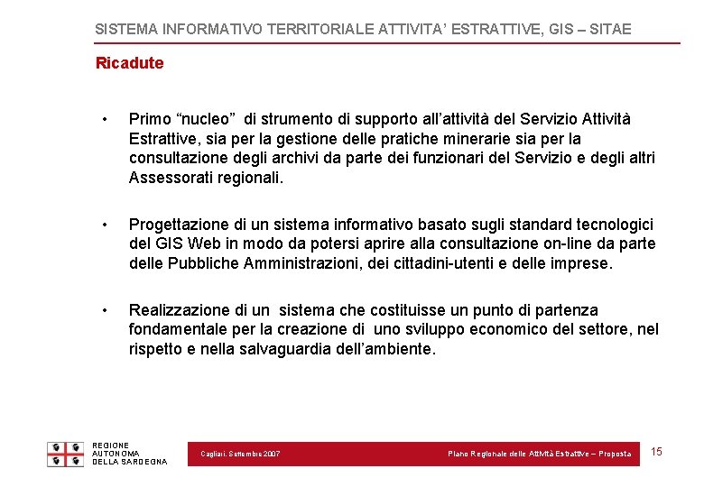 SISTEMA INFORMATIVO TERRITORIALE ATTIVITA’ ESTRATTIVE, GIS – SITAE Ricadute • Primo “nucleo” di strumento