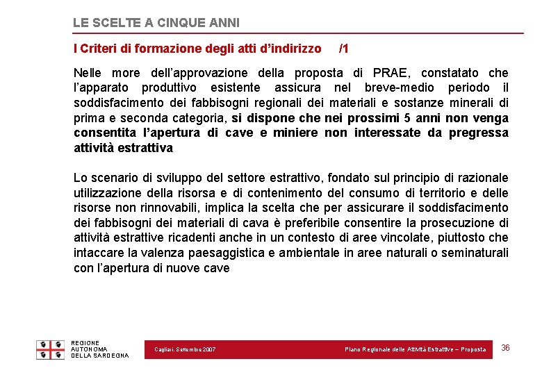 LE SCELTE A CINQUE ANNI I Criteri di formazione degli atti d’indirizzo /1 Nelle