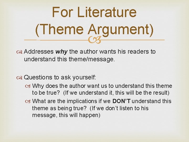 For Literature (Theme Argument) Addresses why the author wants his readers to understand this