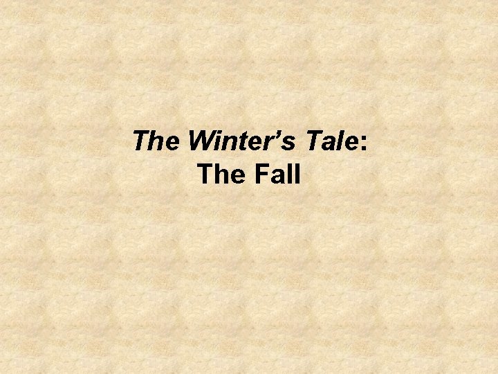 The Winter’s Tale: The Fall 