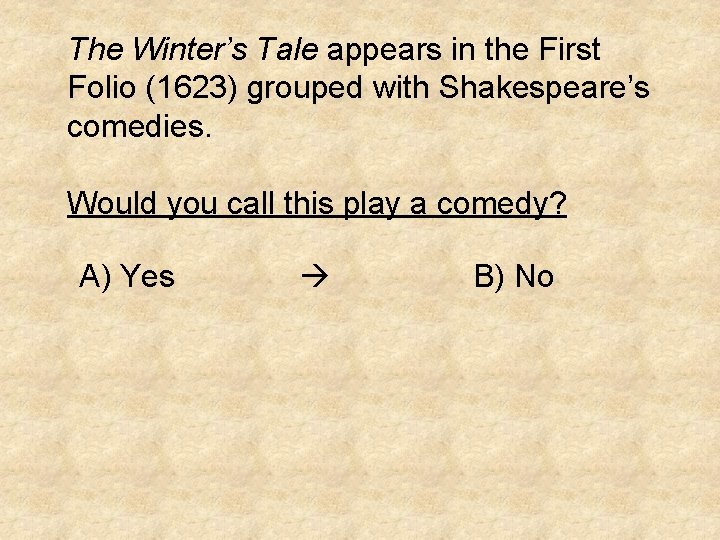 The Winter’s Tale appears in the First Folio (1623) grouped with Shakespeare’s comedies. Would