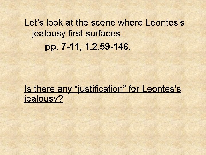 Let’s look at the scene where Leontes’s jealousy first surfaces: pp. 7 -11, 1.