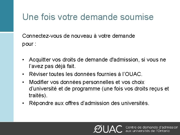 Une fois votre demande soumise Connectez-vous de nouveau à votre demande pour : •