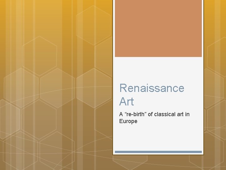 Renaissance Art A “re-birth” of classical art in Europe 