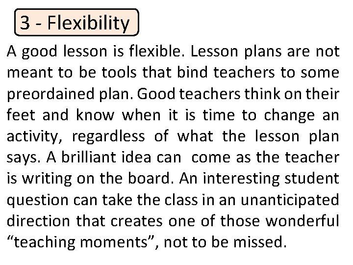 3 - Flexibility A good lesson is flexible. Lesson plans are not meant to