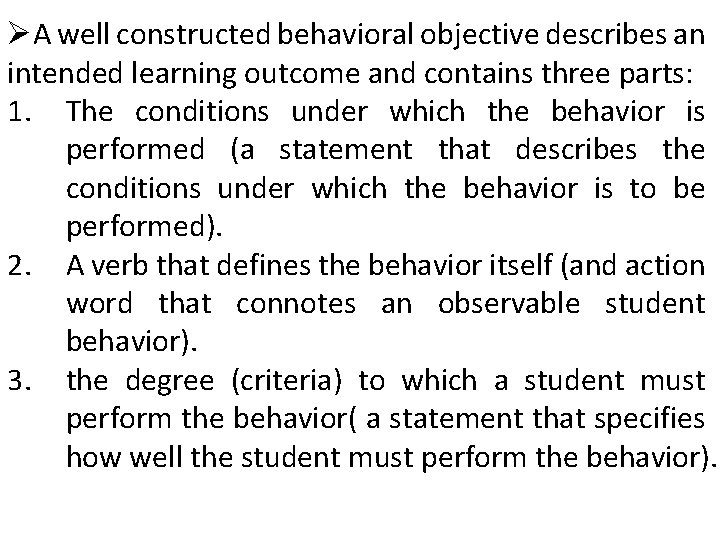 ØA well constructed behavioral objective describes an intended learning outcome and contains three parts: