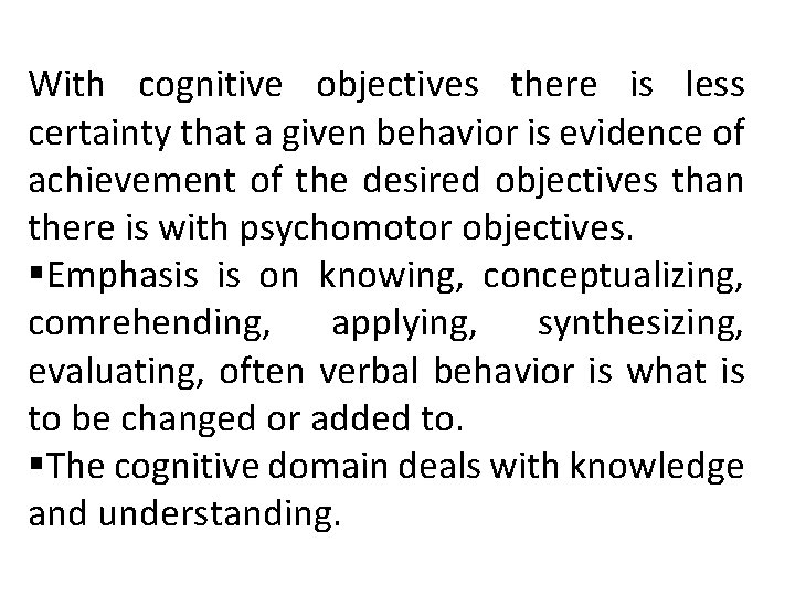 With cognitive objectives there is less certainty that a given behavior is evidence of