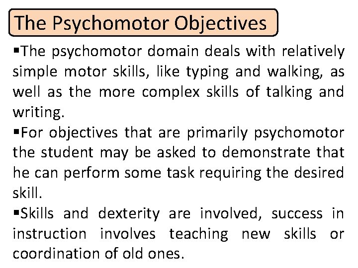 The Psychomotor Objectives §The psychomotor domain deals with relatively simple motor skills, like typing