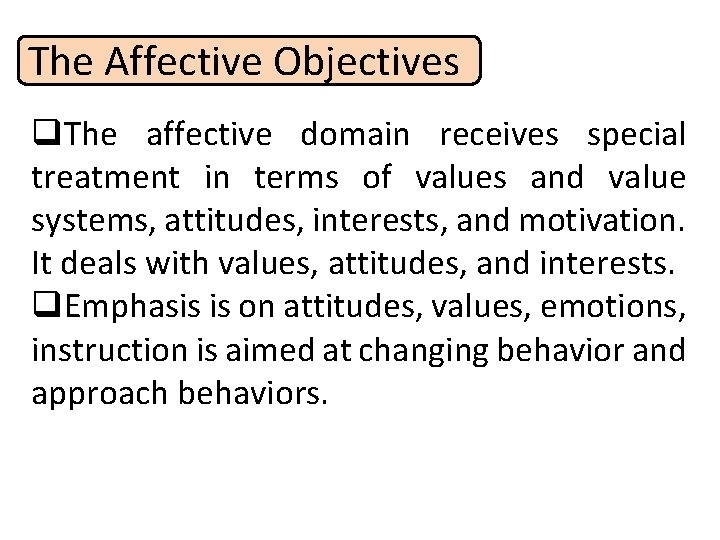 The Affective Objectives q. The affective domain receives special treatment in terms of values