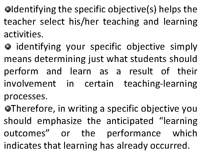 Identifying the specific objective(s) helps the teacher select his/her teaching and learning activities. identifying