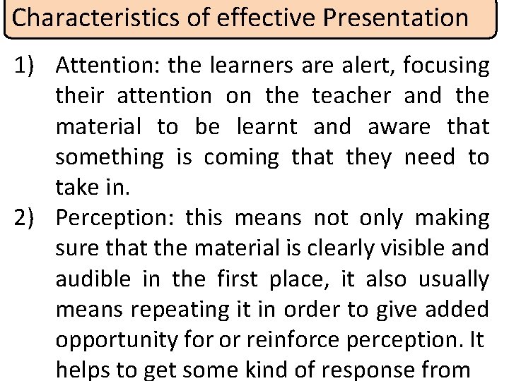Characteristics of effective Presentation 1) Attention: the learners are alert, focusing their attention on