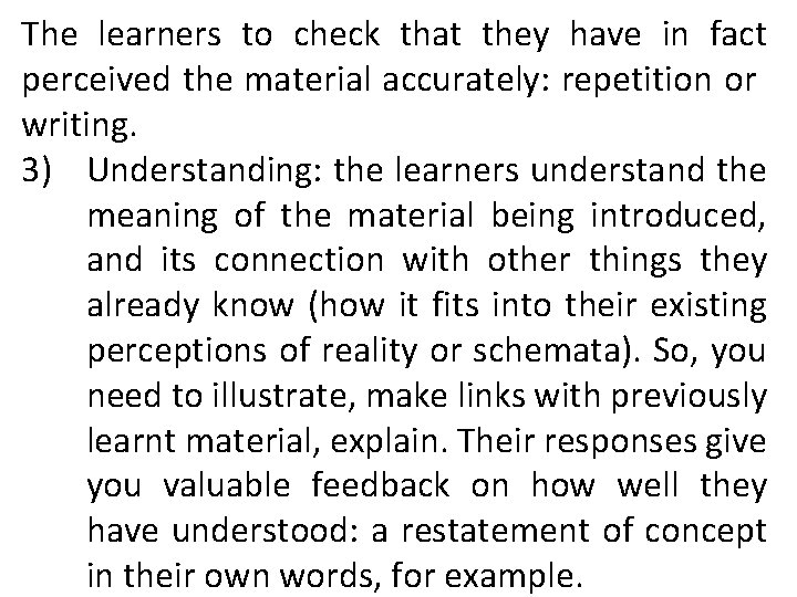 The learners to check that they have in fact perceived the material accurately: repetition