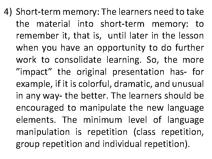 4) Short-term memory: The learners need to take the material into short-term memory: to