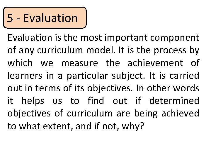 5 - Evaluation is the most important component of any curriculum model. It is