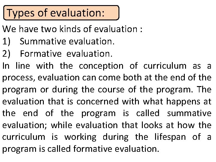 Types of evaluation: We have two kinds of evaluation : 1) Summative evaluation. 2)