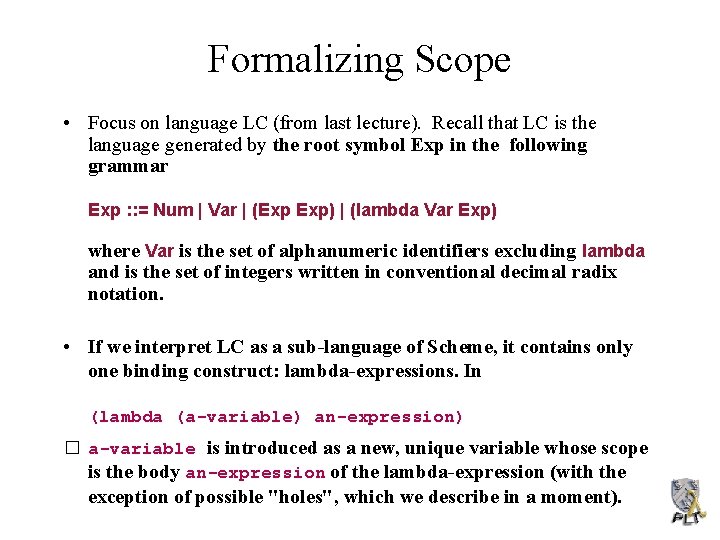 Formalizing Scope • Focus on language LC (from last lecture). Recall that LC is