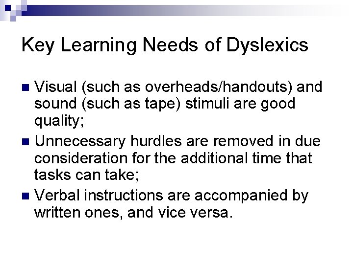 Key Learning Needs of Dyslexics Visual (such as overheads/handouts) and sound (such as tape)