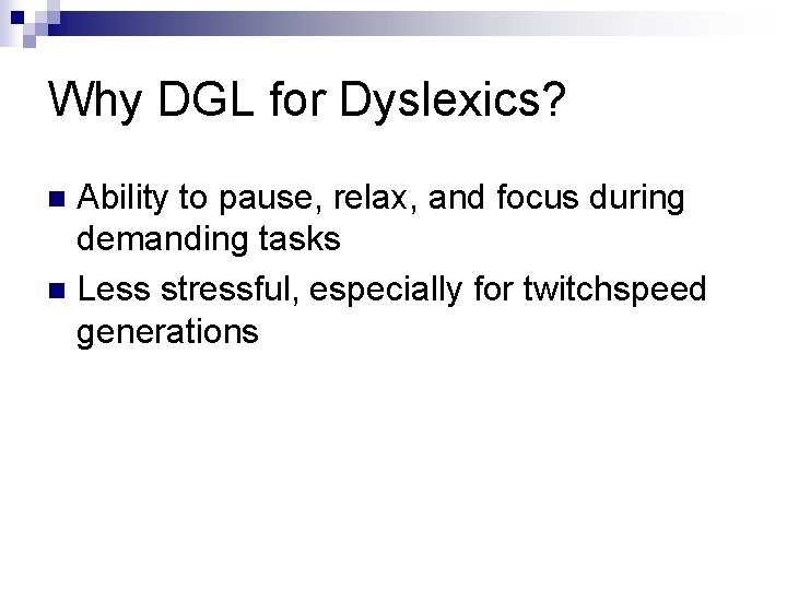 Why DGL for Dyslexics? Ability to pause, relax, and focus during demanding tasks n