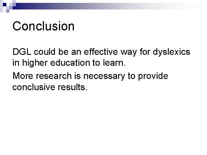 Conclusion DGL could be an effective way for dyslexics in higher education to learn.