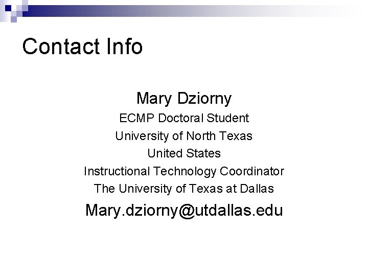 Contact Info Mary Dziorny ECMP Doctoral Student University of North Texas United States Instructional