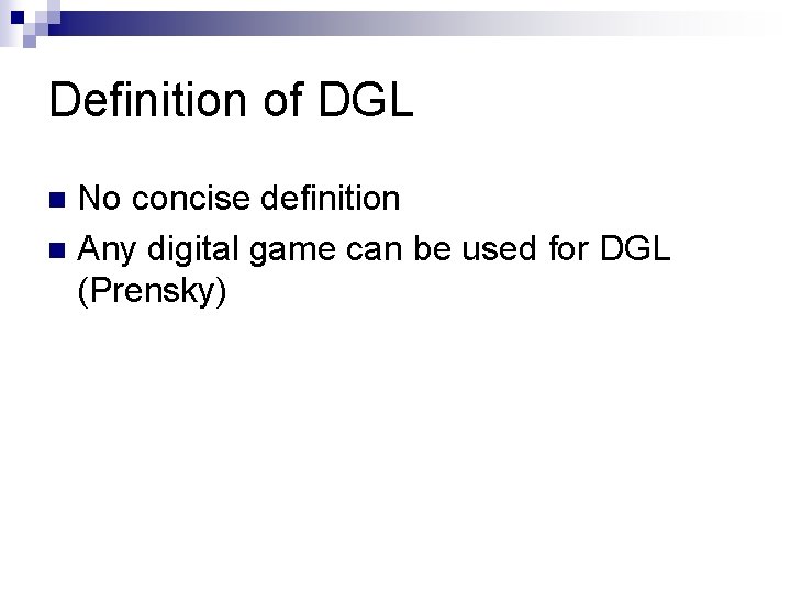 Definition of DGL No concise definition n Any digital game can be used for