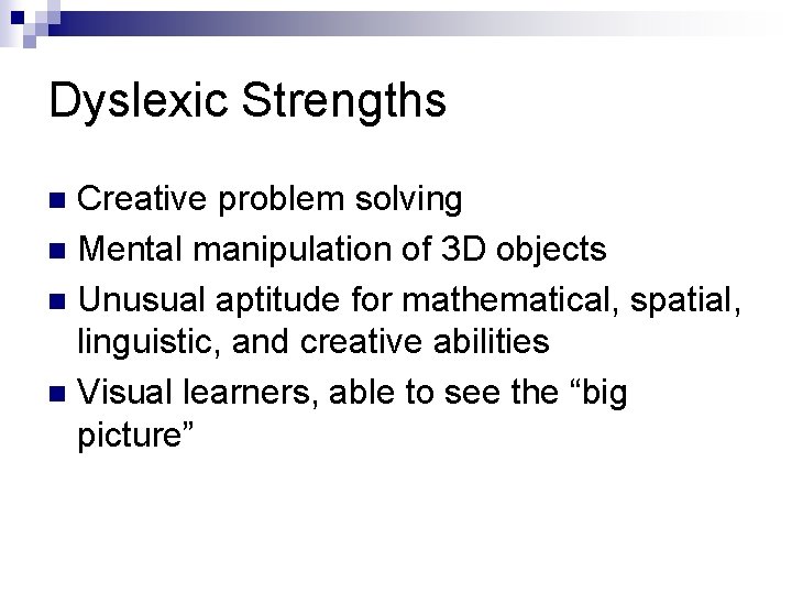 Dyslexic Strengths Creative problem solving n Mental manipulation of 3 D objects n Unusual