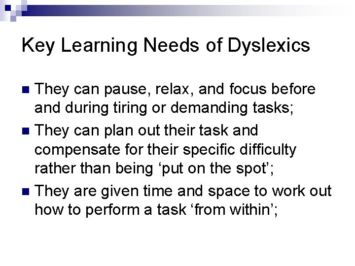 Key Learning Needs of Dyslexics They can pause, relax, and focus before and during