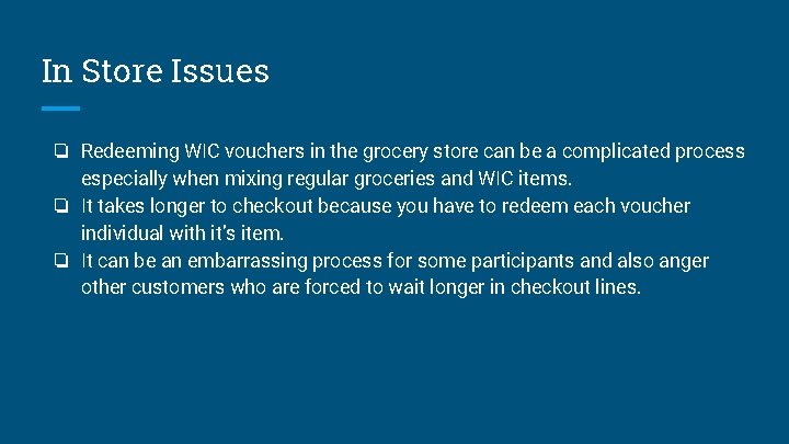 In Store Issues ❏ Redeeming WIC vouchers in the grocery store can be a