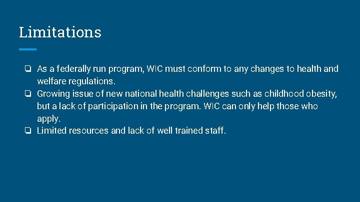 Limitations ❏ As a federally run program, WIC must conform to any changes to