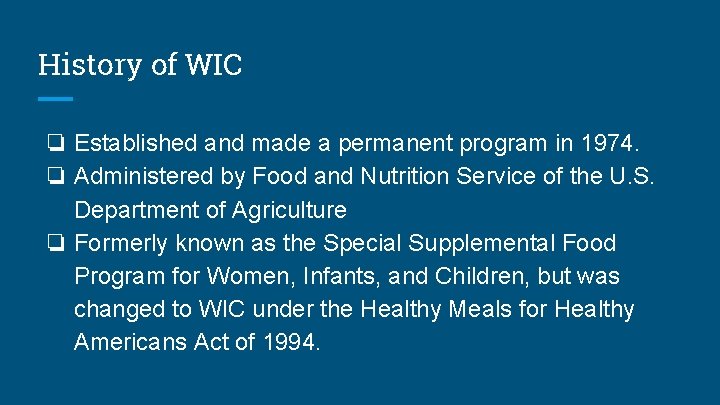 History of WIC ❏ Established and made a permanent program in 1974. ❏ Administered