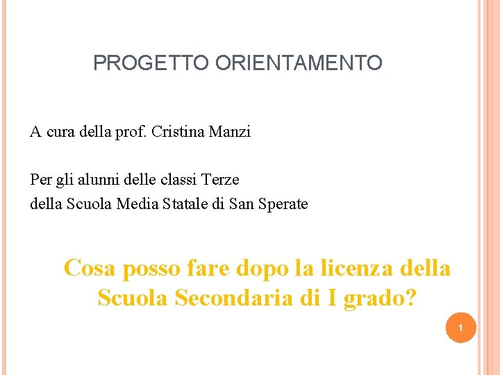 PROGETTO ORIENTAMENTO A cura della prof. Cristina Manzi Per gli alunni delle classi Terze