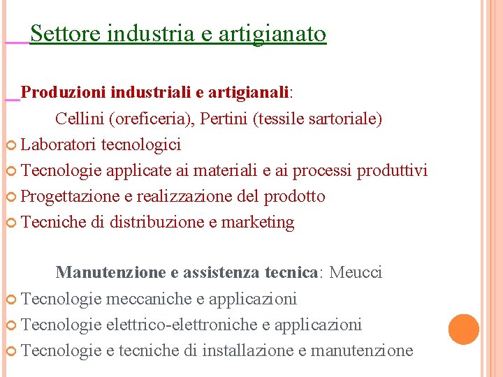 Settore industria e artigianato Produzioni industriali e artigianali: Cellini (oreficeria), Pertini (tessile sartoriale) Laboratori