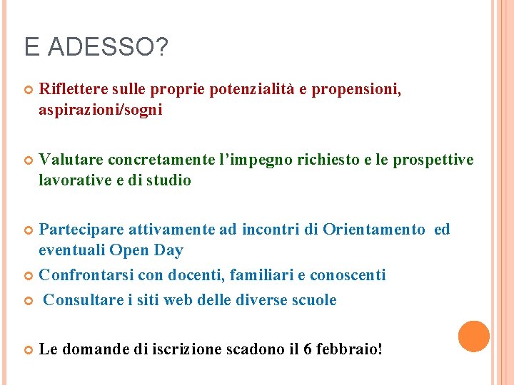 E ADESSO? Riflettere sulle proprie potenzialità e propensioni, aspirazioni/sogni Valutare concretamente l’impegno richiesto e