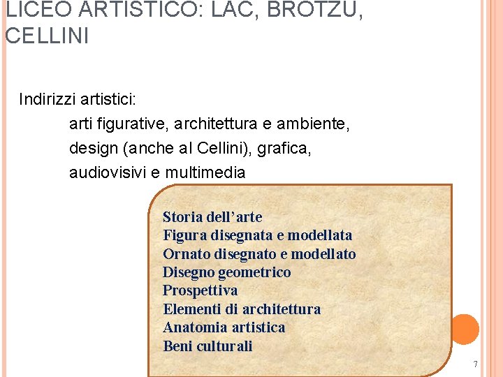 LICEO ARTISTICO: LAC, BROTZU, CELLINI Indirizzi artistici: arti figurative, architettura e ambiente, design (anche