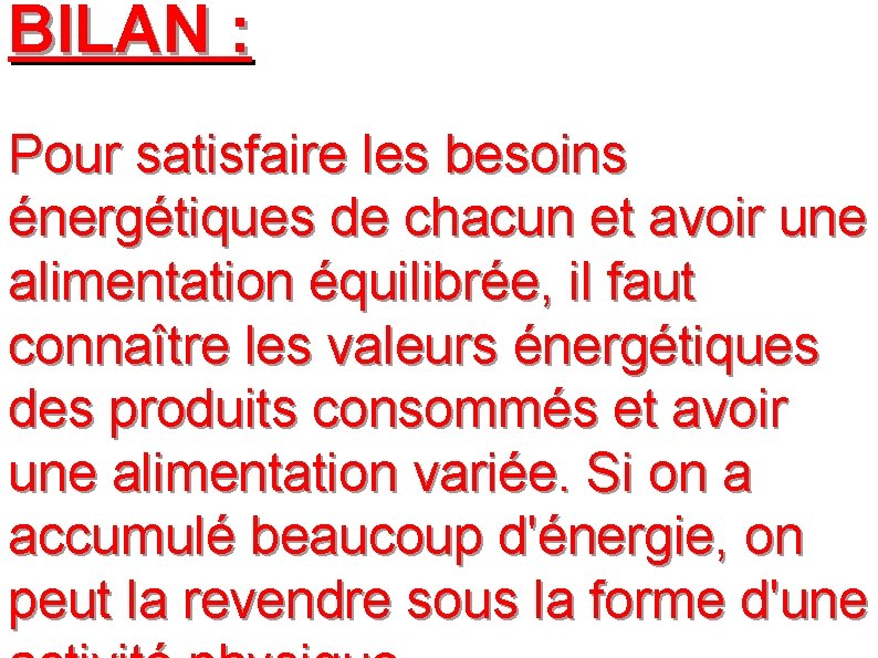 BILAN : Pour satisfaire les besoins énergétiques de chacun et avoir une alimentation équilibrée,