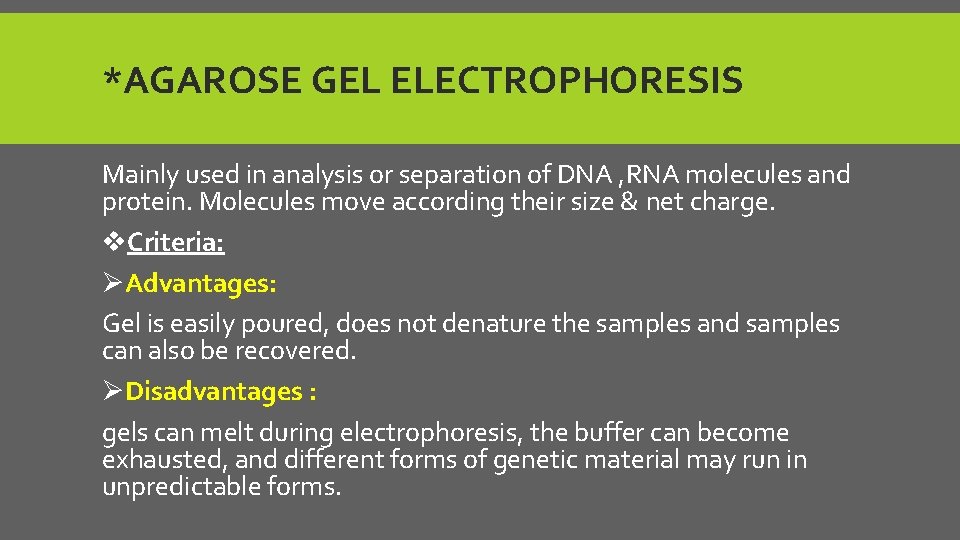 *AGAROSE GEL ELECTROPHORESIS Mainly used in analysis or separation of DNA , RNA molecules