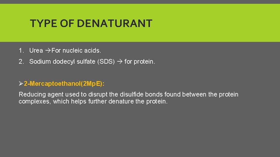 TYPE OF DENATURANT 1. Urea For nucleic acids. 2. Sodium dodecyl sulfate (SDS) for