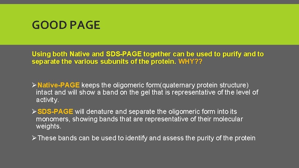 GOOD PAGE Using both Native and SDS-PAGE together can be used to purify and