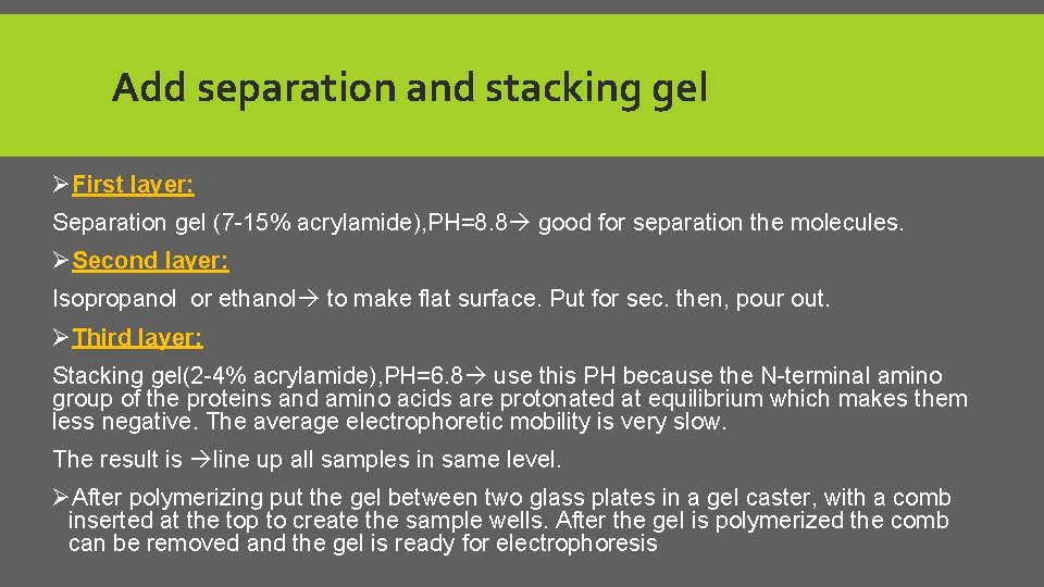 Add separation and stacking gel ØFirst layer: Separation gel (7 -15% acrylamide), PH=8. 8